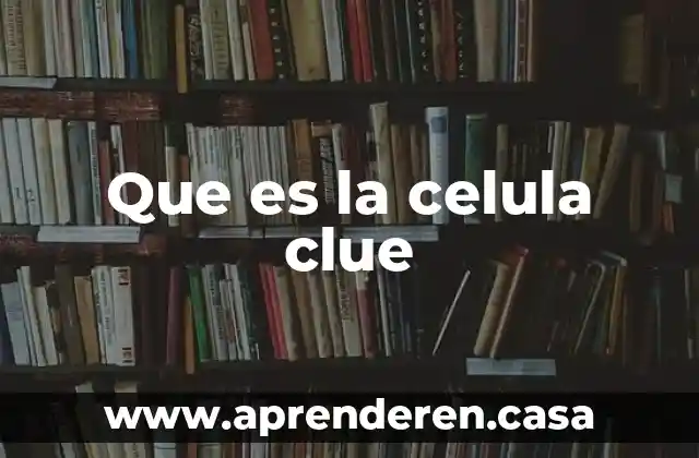 Que es la celula clue