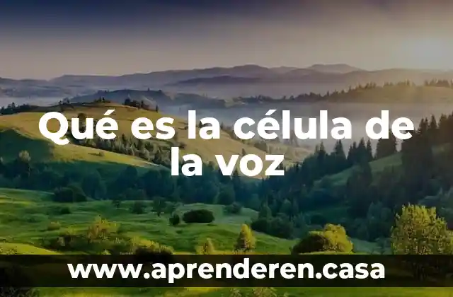 Que es una celula reactiva neoplasica y displasica 5 Qué es la célula de la voz