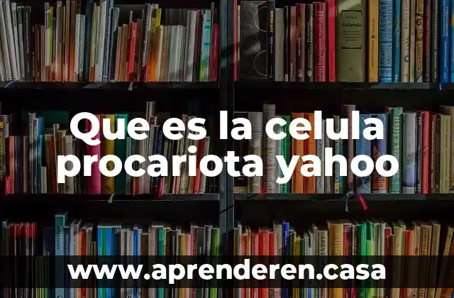 Que es la celula procariota yahoo