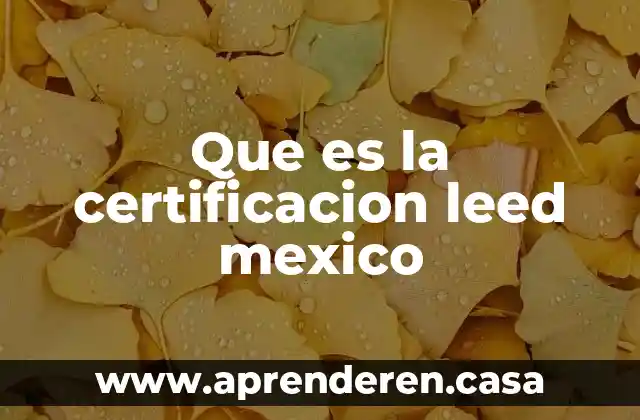 Que es la certificacion educativa 4 Que es la certificacion leed mexico