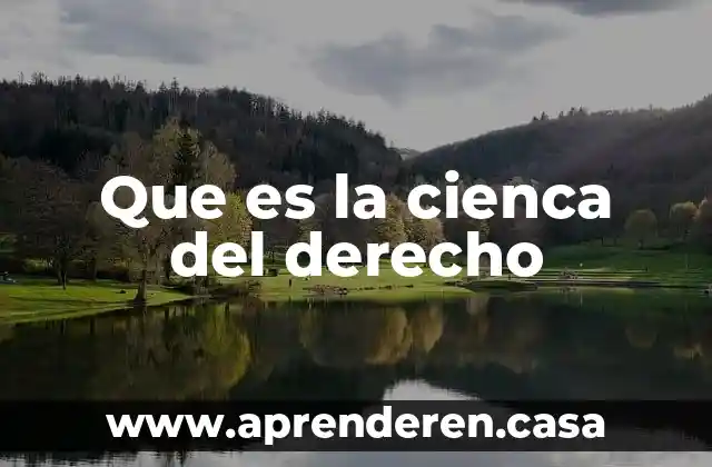Que es crear en derecho 7 Que es la cienca del derecho