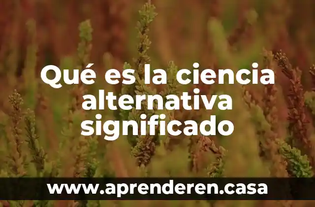 Qué es la ciencia alternativa significado