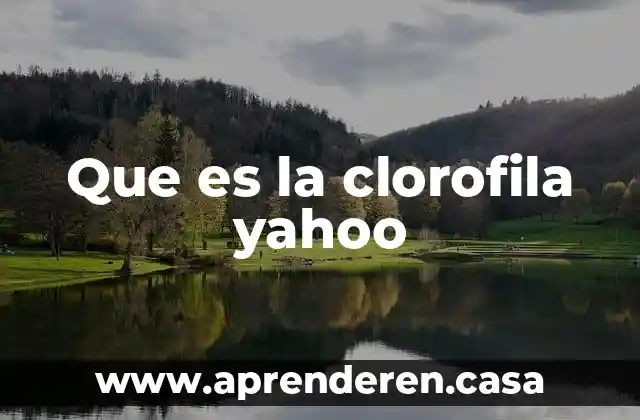Que es la clorofila yahoo
