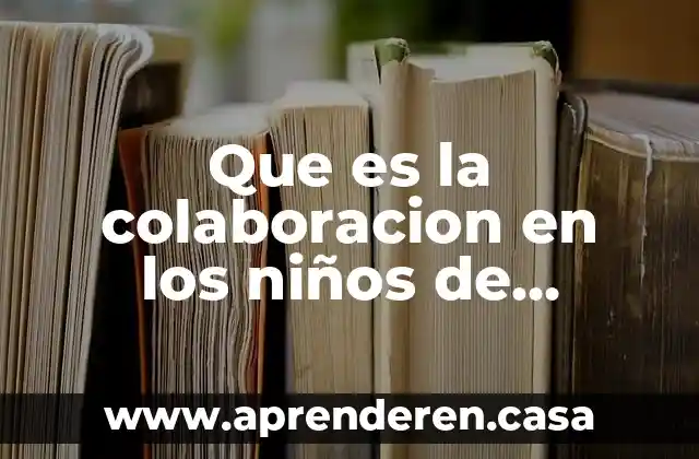 Que es elvespiritu de colaboracion de un contrato 5 Que es la colaboracion en los niños de primaria