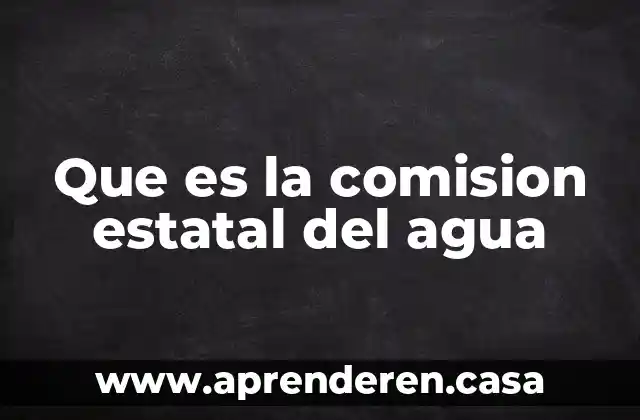 Que es la comision estatal del agua