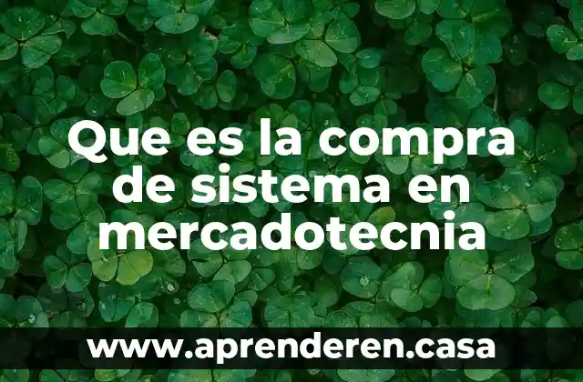 Que es la compra de sistema en mercadotecnia