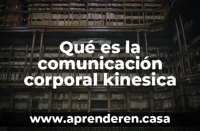 Qué es la comunicación corporal kinesica