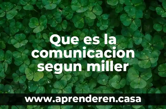 Que es la comunicacion segun miller