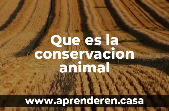 Que es la conservacion animal