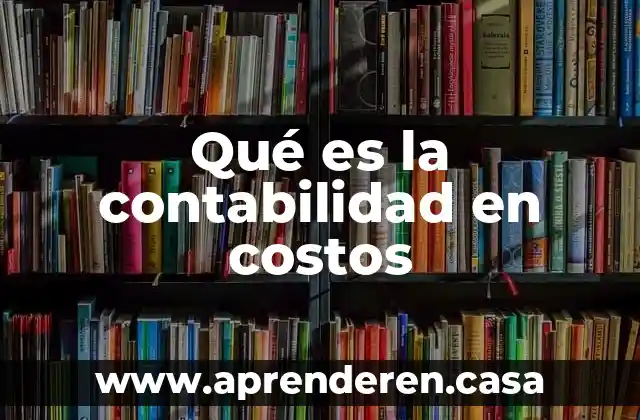 Que es la inflaci贸n en los costos de la empresa 3 Qu茅 es la contabilidad en costos