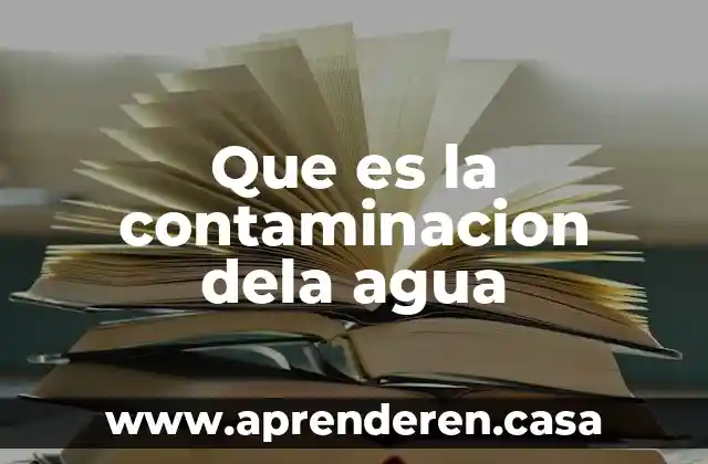 Que es la contaminacion dela agua