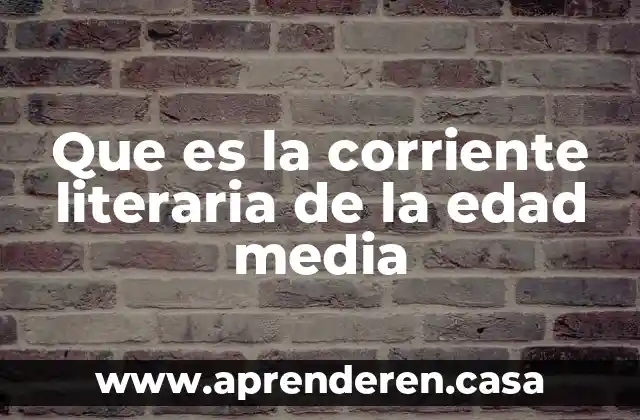 Que es la corriente literaria de la edad media