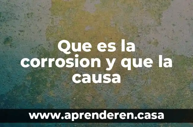 Que es la corrosion y que la causa