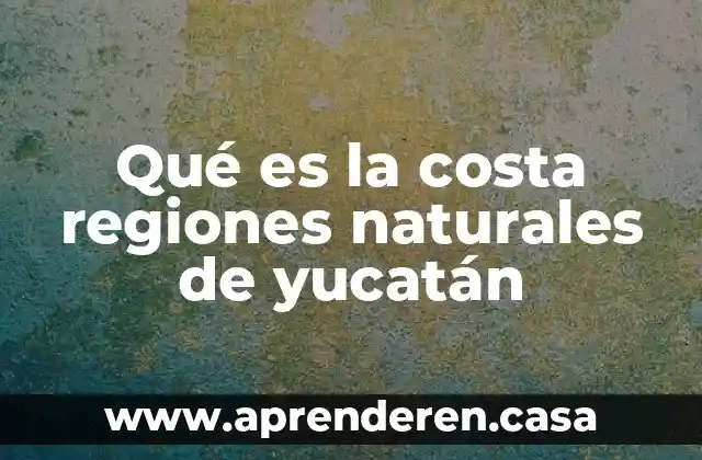 Qué es la costa regiones naturales de yucatán