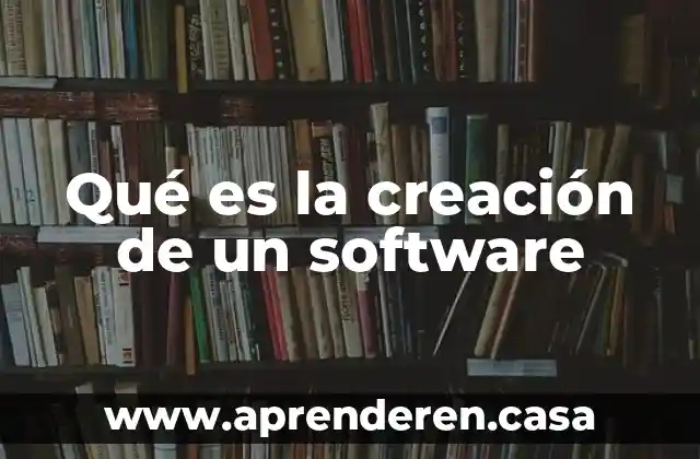 Que es programas software para abarrotes 3 Qué es la creación de un software