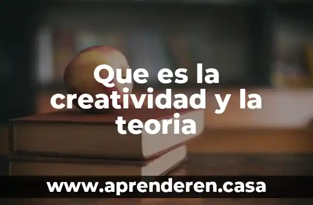 Que es la creatividad y la teoria