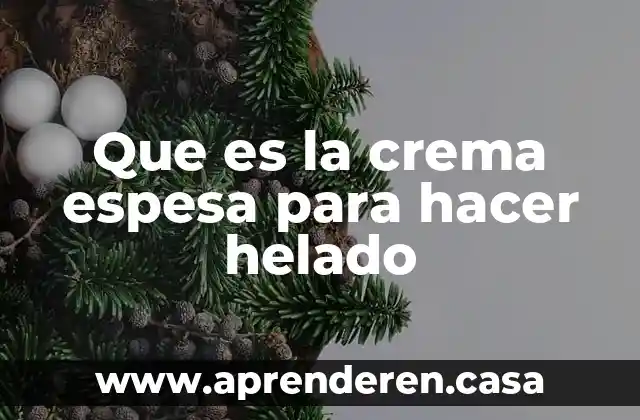 Que es la crema espesa para hacer helado