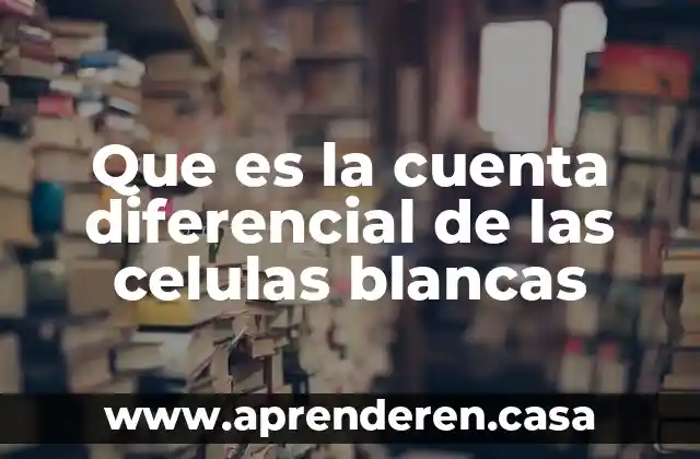Cuenta de que es perro o perrito cachorro 6 Que es la cuenta diferencial de las celulas blancas