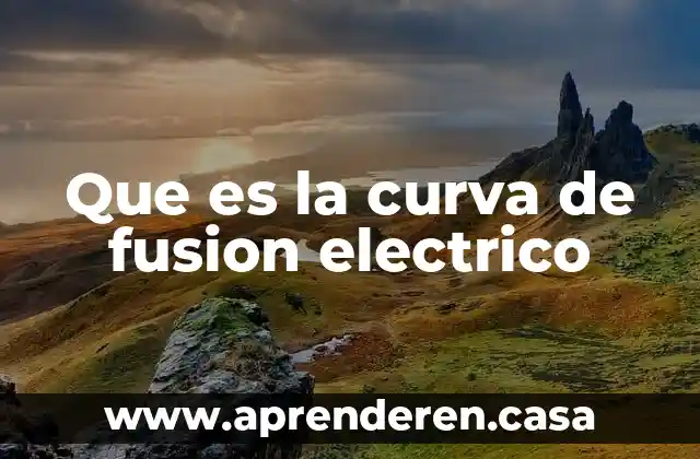 Que es la curva de fusion electrico