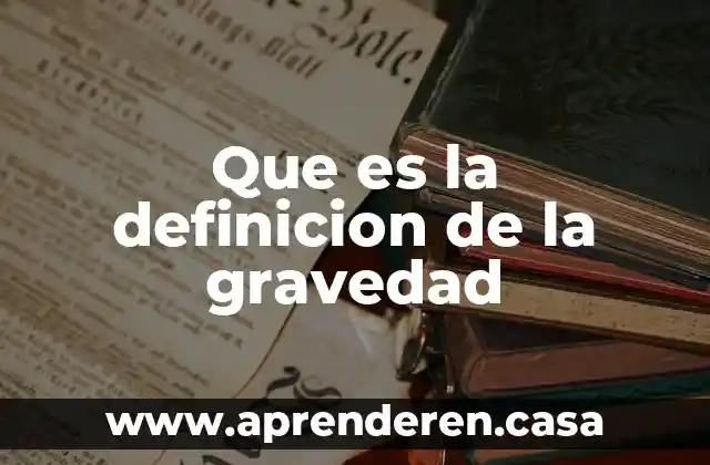Que es la definicion de la gravedad
