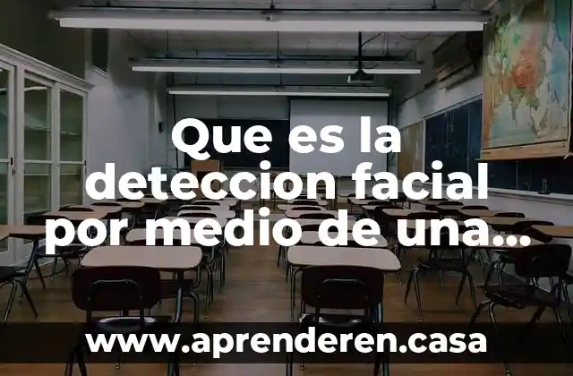 Qué es la detección según los libros de enfermería 4 Que es la deteccion facial por medio de una camara