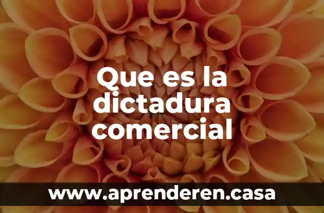 Que es fgiro comercial 3 Que es la dictadura comercial