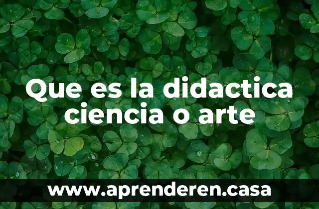 Que es la didactica ciencia o arte