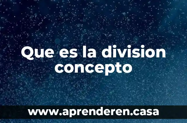 Que es la division concepto