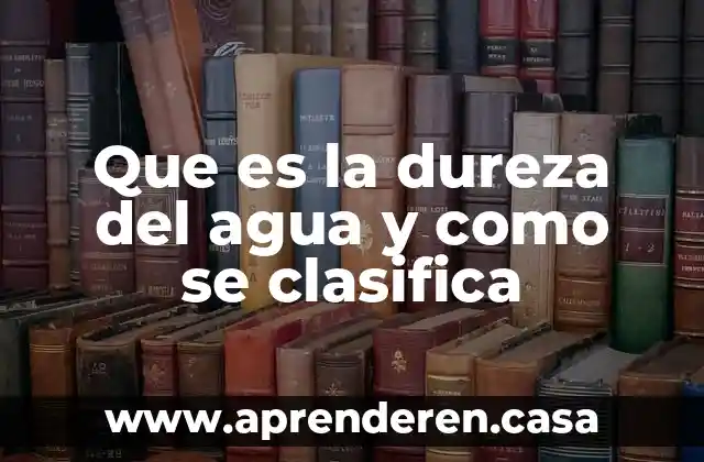Que es perro de agua 3 Que es la dureza del agua y como se clasifica