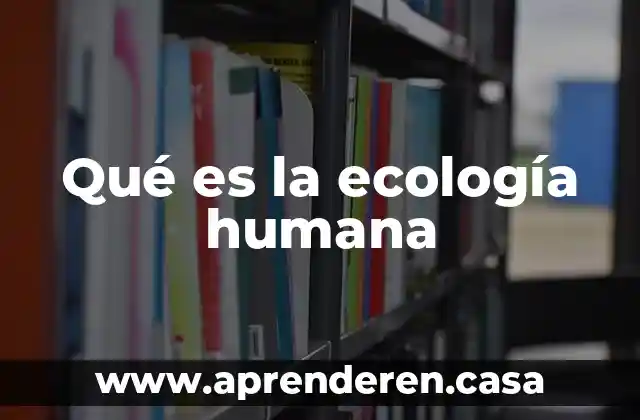 Qué es la ecología humana