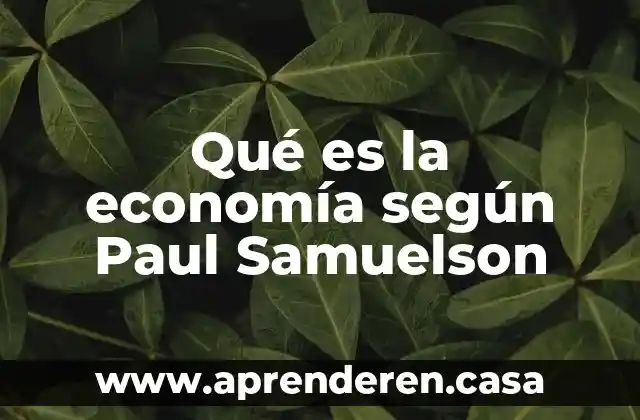 Qué es la economía según Paul Samuelson