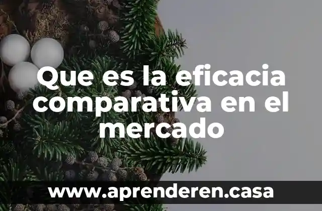 Que es la eficacia comparativa en el mercado