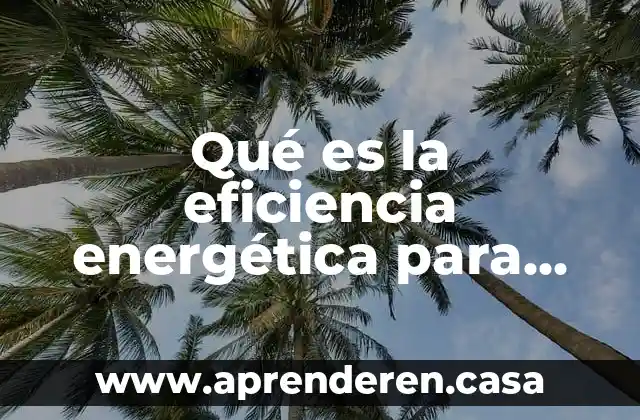 Qué es la eficiencia energética para niños
