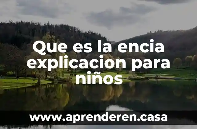 Que es la encia explicacion para niños