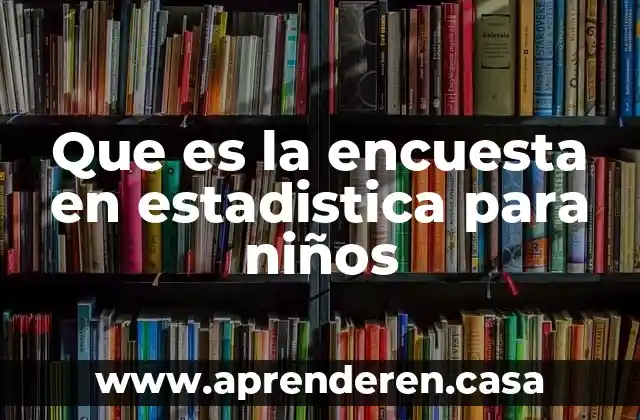 Que es la encuesta en estadistica para niños