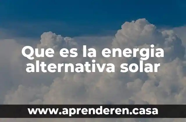 Que es la energia alternativa solar