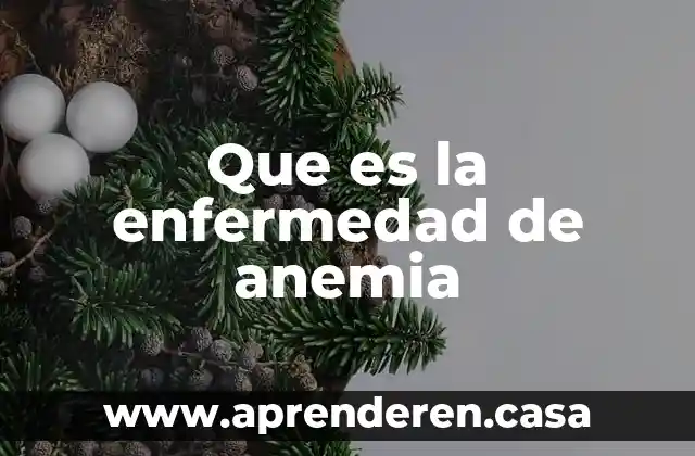 Que es la enfermedad de anemia