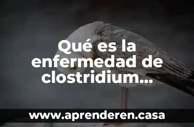 Qué es la enfermedad de clostridium botulinum