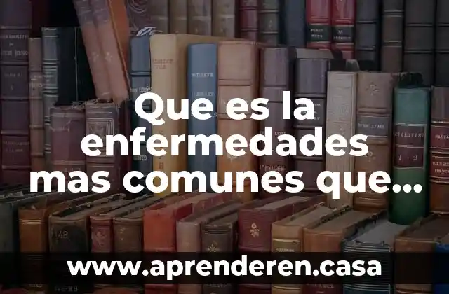 Que es la enfermedades mas comunes que padece el adolescente