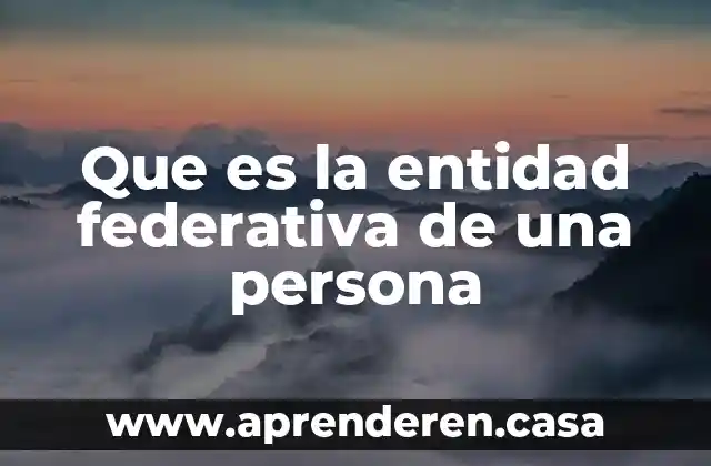 Que es la entidad federativa de una persona