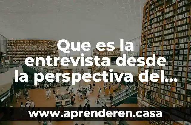 Qué es infografía de social 4 Que es la entrevista desde la perspectiva del trabajo social