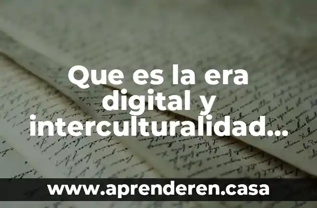 Que es la era digital y interculturalidad en mexico