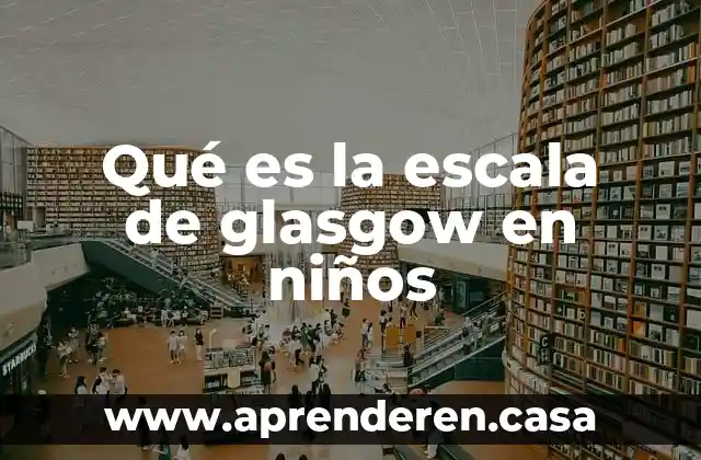 Que es leer y escribir para niños 6 Qué es la escala de glasgow en niños