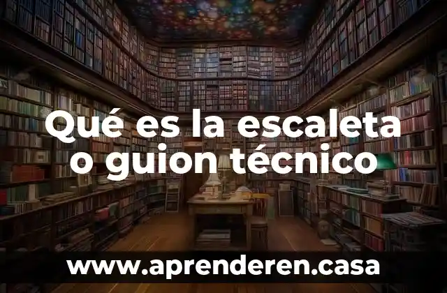 Que es encuadre enun guion tecnico 6 Qué es la escaleta o guion técnico