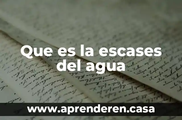 Que es la escases del agua