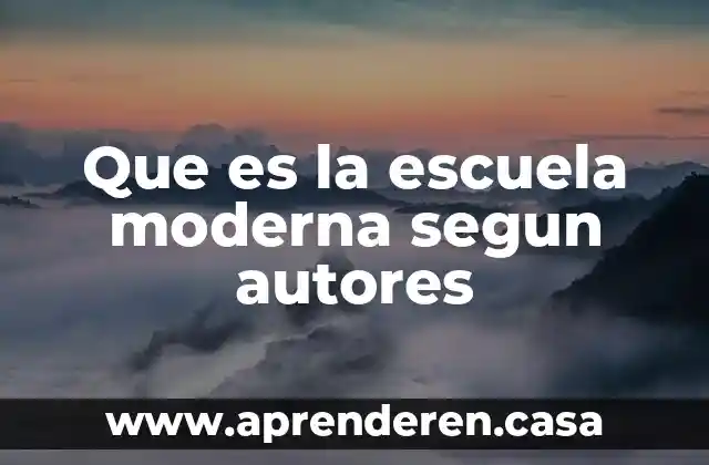 Que es la escuela moderna segun autores