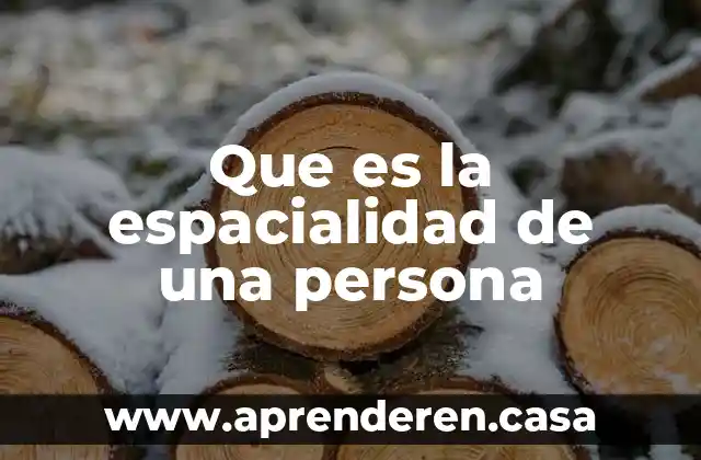 Que es la espacialidad de una persona