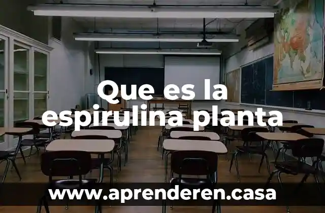 Que es la espirulina planta
