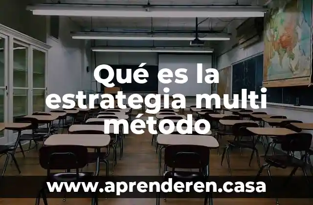 Qué es instrumento técnicas métodos y estrategia 6 Qué es la estrategia multi método