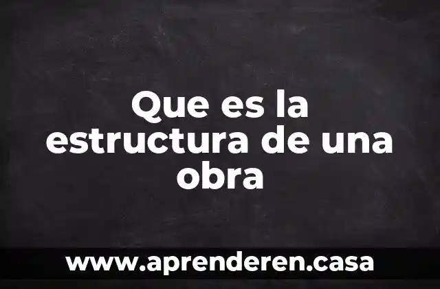 Que es la estructura de una obra